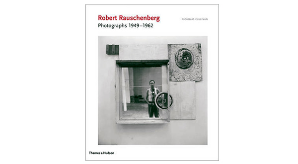 Robert Rauschenberg: Photographs: 1949-1962 by Nicholas Cullinan