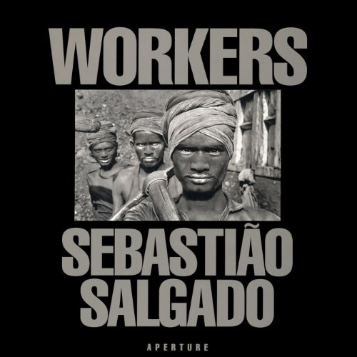 Sebastião Salgado: Workers: An Archaeology of the Industrial Age