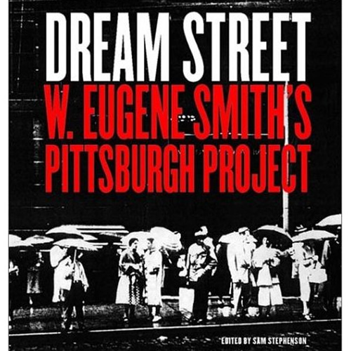 Dream Street: W. Eugene Smith's Pittsburgh Project