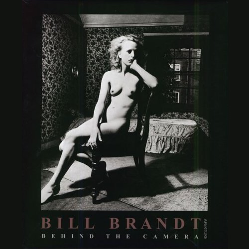 Bill Brandt: Behind The Camera (Aperture Monograph S.)