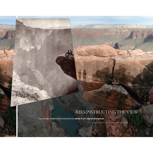 Reconstructing the View: The Grand Canyon Photographs of Mark Klett and Byron Wolfe