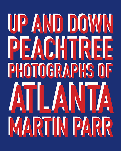 Up and Down Peachtree: Photos of Atlanta by Martin Parr