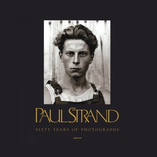 Paul Strand: Sixty Years Of Photographs (Aperture Monograph)