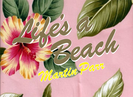 Martin Parr Life is a Beach