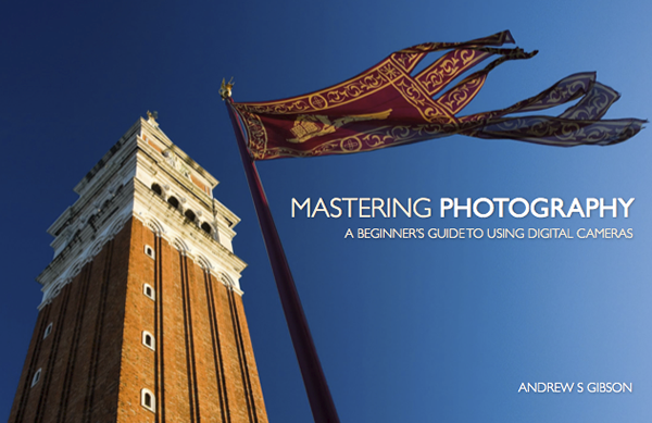 Mastering Photography: A Beginner’s Guide to Using Digital Cameras - Ebook by Andrew S Gibson