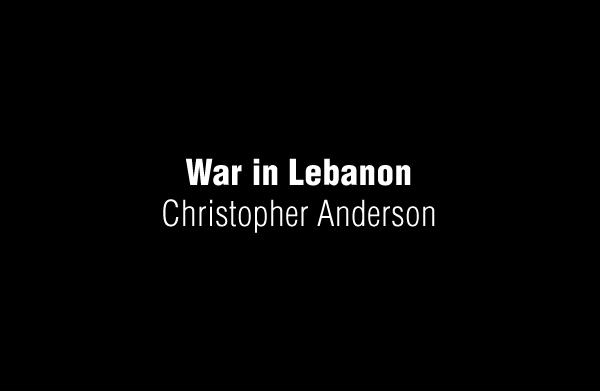 War in Lebanon by Christopher Anderson 