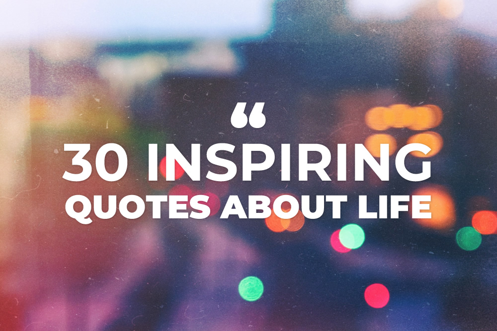 30 Positive & Inspiring Quotes About Life - 121Clicks.com