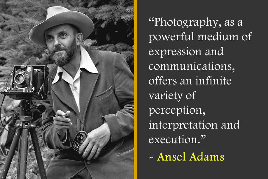 Photography, as a powerful medium of expression and communications, offers an infinite variety of perception, interpretation and execution — Ansel Adams