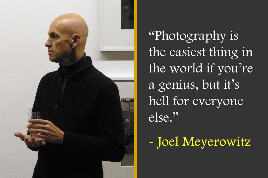 Photography is the easiest thing in the world if you're a genius, but it's hell for everyone else — Joel Meyerowitz